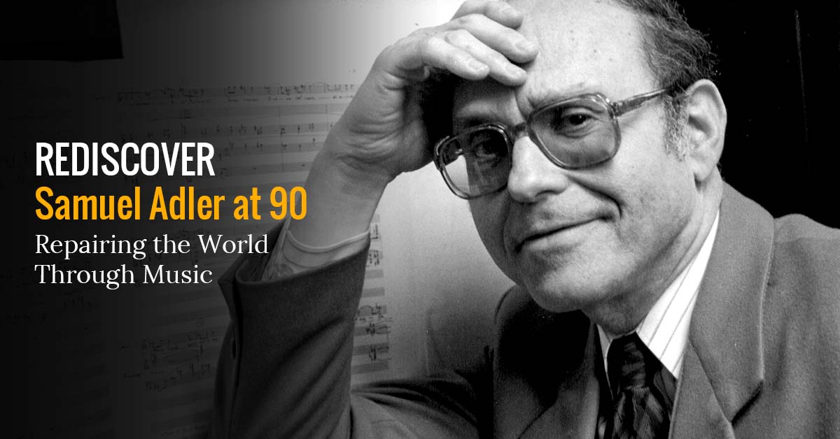 REDISCOVER Samuel Adler at 90 Milken Archive of Jewish Music
