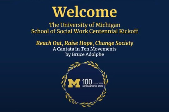 University of Michigan School of Social Work Centennial Kickoff featuring Bruce Adolphe’s Reach Out, Raise Hope, Change Society