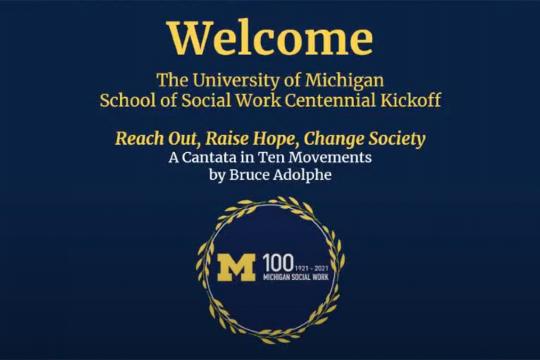 University of Michigan School of Social Work Centennial Kickoff featuring Bruce Adolphe’s Reach Out, Raise Hope, Change Society